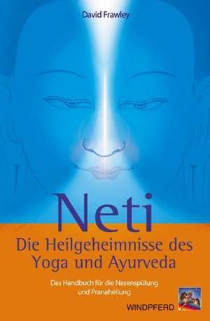 Neti  Die Heilgeheimnisse des Yoga und Ayurveda de David Frawley