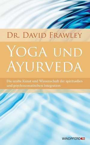 Yoga und Ayurveda de David Frawley