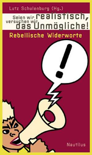 Seien wir realistisch, versuchen wir das unmögliche! de Lutz Schulenburg