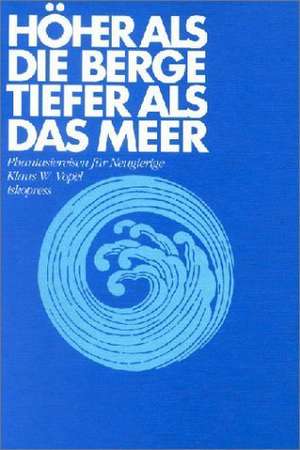 Höher als die Berge, tiefer als das Meer de Klaus W. Vopel