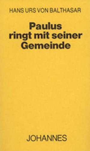 Paulus ringt mit seiner Gemeinde de Hans U von Balthasar