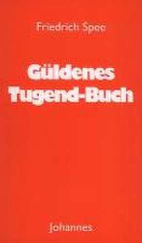 Güldenes Tugend-Buch de Friedrich Spee von Langenfeld