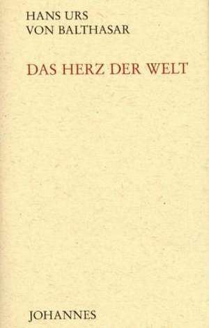 Das Herz der Welt de Hans U von Balthasar