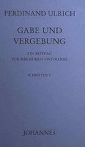 Gabe und Vergebung de Ferdinand Ulrich