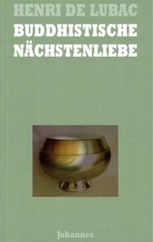 Buddhistische Nächstenliebe de Henri De Lubac