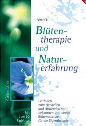 Blütentherapie und Naturerfahrung de Peter Ekl