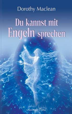 Du kannst mit Engeln sprechen de Dorothy Maclean