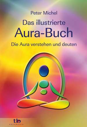 Das illustrierte Aura-Buch de Peter Michel