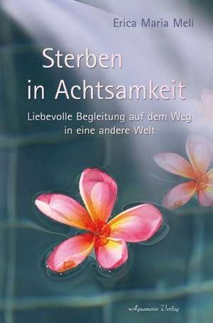 Sterben in Achtsamkeit de Erica Maria Meli