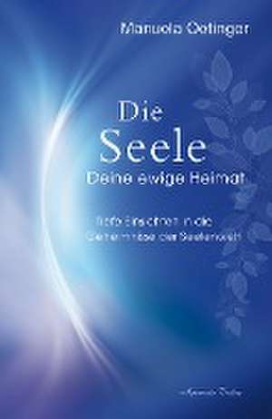 Die Seele - Deine ewige Heimat de Manuela Oetinger