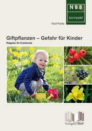 Giftpflanzen - Gefahr für Kinder de Wulf Pohle