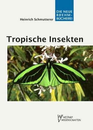 Tropische Insekten - Meisterwerke der Evolution de Heinrich Schmutterer