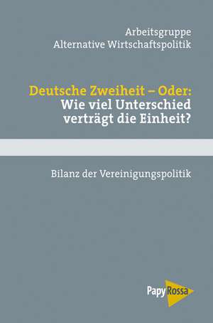 Deutsche Zweiheit - Oder: Wieviel Unterschiede verträgt die Einheit? de Arbeitsgruppe Alternative Wirtschaftspolitik