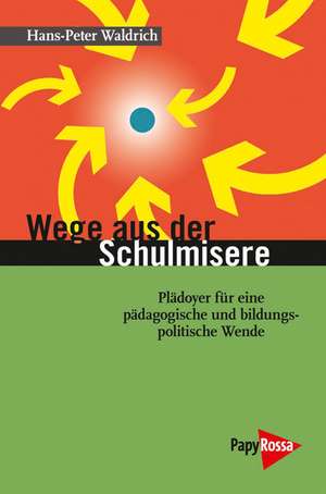 Wege aus der Schulmisere de Hans-Peter Waldrich