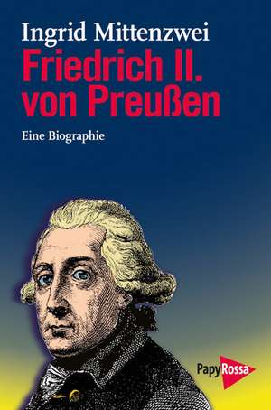 Friedrich II. von Preußen de Ingrid Mittenzwei