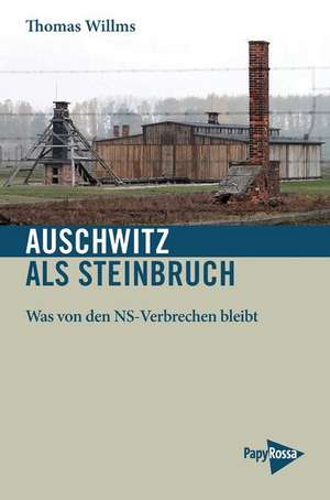 Auschwitz als Steinbruch de Thomas Willms
