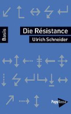 Die Résistance de Ulrich Schneider