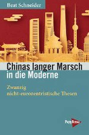 Chinas langer Marsch in die Moderne de Beat Schneider