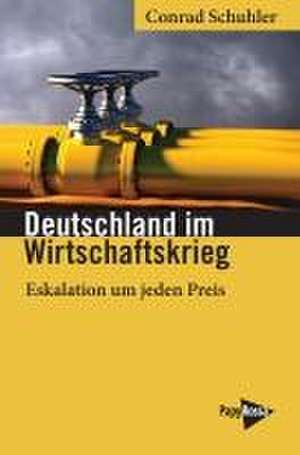 Deutschland im Wirtschaftskrieg de Conrad Schuhler