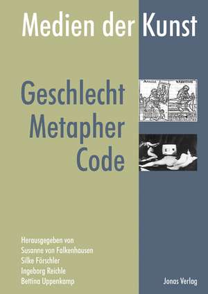 Medien der Kunst: Geschlecht, Metapher, Code de Susanne von Falkenhausen