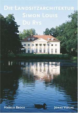 Die Landsitzarchitektur Simon-Louis du Rys de Harald Brock