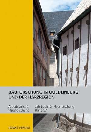 Jahrbuch für Hausforschung 57. Bauforschung in Quedlinburg und der Harzregion