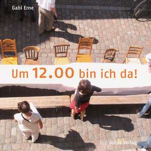 Um 12.00 bin ich da! de Gabi Erne