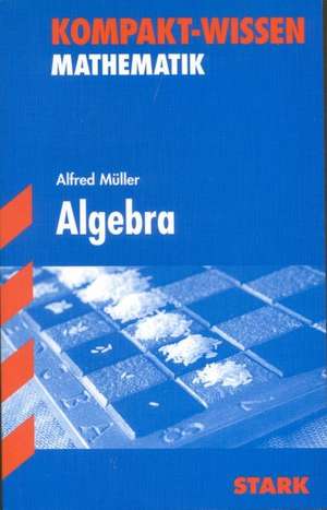 Kompakt-Wissen Abitur Mathematik. Algebra de Alfred Müller