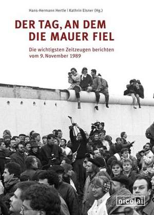 Der Tag, an dem die Mauer fiel de Hans-Hermann Hertle