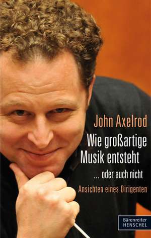 Wie großartige Musik entsteht ... oder auch nicht de John Axelrod