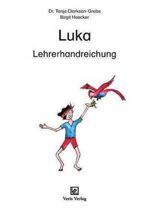 Luka. Lehrerhandreichung de Tanja Clarkson-Grabs