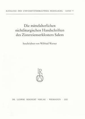 Die Mittelalterlichen Nichtliturgischen Handschriften Des Zisterzienserklosters Salem de Wilfried Werner