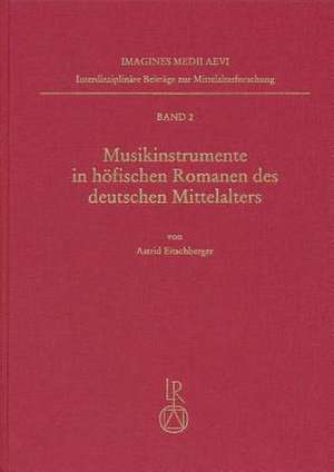 Musikinstrumente in Hofischen Romanen Des Deutschen Mittelalters de Astrid Eitschberger