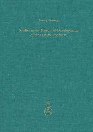 Studies in the Historical Development of the Ossetic Vocalism de Johnny Cheung