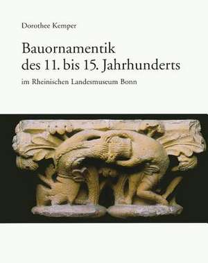 Bauornamentik Des 11. Bis 15. Jahrhunderts Im Rheinischen Landesmuseum Bonn de Dorothee Kemper