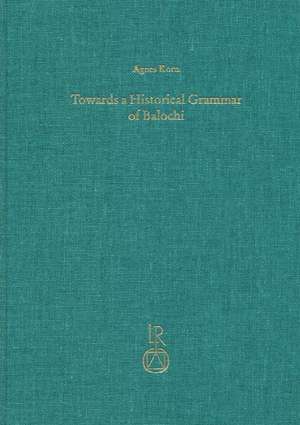 Towards a Historical Grammar of Balochi de Agnes Korn