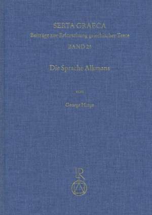 Die Sprache Alkmans: Textgeschichte Und Sprachgeschichte de George Hinge