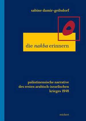 Die Nakba Erinnern de Sabine Damir-Geilsdorf