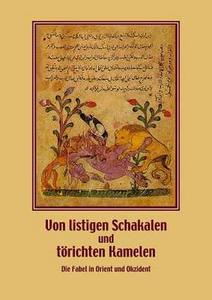 Von Listigen Schakalen Und Torichten Kamelen. Die Fabel in Orient Und Okzident de Mamoun Fansa