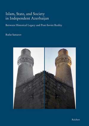 Islam, State, and Society in Independent Azerbaijan de Rufat Sattarov