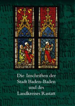 Die Inschriften Der Stadt Baden-Baden Und Des Landkreises Rastatt de Ilas Bartusch