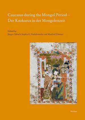 Caucasus During the Mongol Period - Der Kaukasus in Der Mongolenzeit de Jurgen Tubach