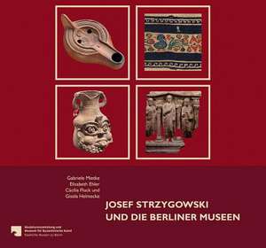 Josef Strzygowski Und Die Berliner Museen de Elisabeth Ehler