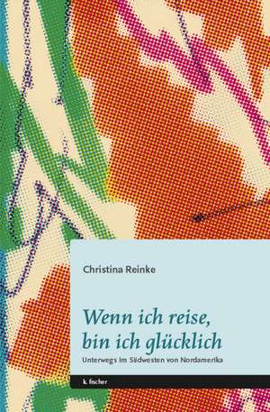 Wenn ich reise, bin ich glücklich de Christina Reinke