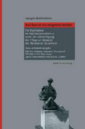 "Auf dass es nie vergessen werde!" Die Psychatrie im Nationalsozialismus unter Berücksichtigung der Pflege am Beispiel der Heilanstalt Eickelborn de Joergen Mattenklotz