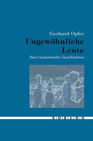 Ungewöhnliche Leute de Gerhard Opfer