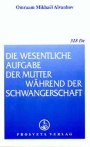 Die wesentliche Aufgabe der Mutter während der Schwangerschaft de Omraam Mikhael Aivanhov