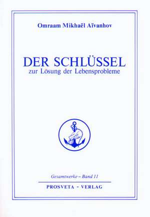 Der Schlüssel zur Lösung der Lebensprobleme de Omraam Mikhael Aivanhov