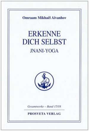 Erkenne Dich selbst, Jnani-Yoga de Omraam Mikhael Aivanhov