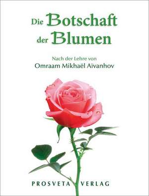 Die Botschaft der Blumen de Omraam Mikhaël Aïvanhov